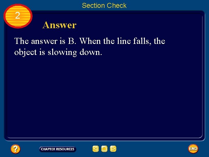 Section Check 2 Answer The answer is B. When the line falls, the object
