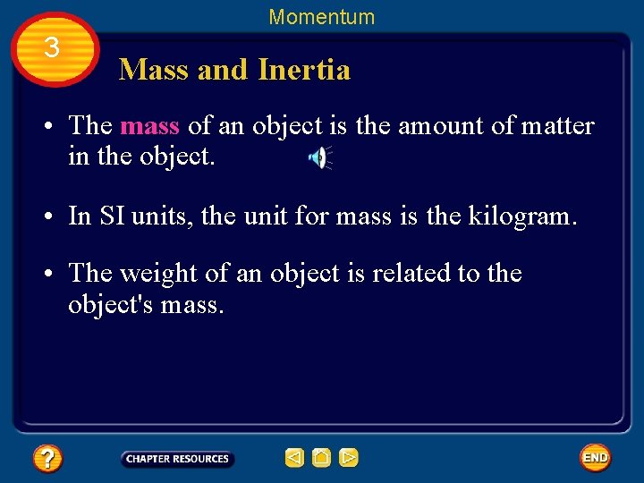 Momentum 3 Mass and Inertia • The mass of an object is the amount