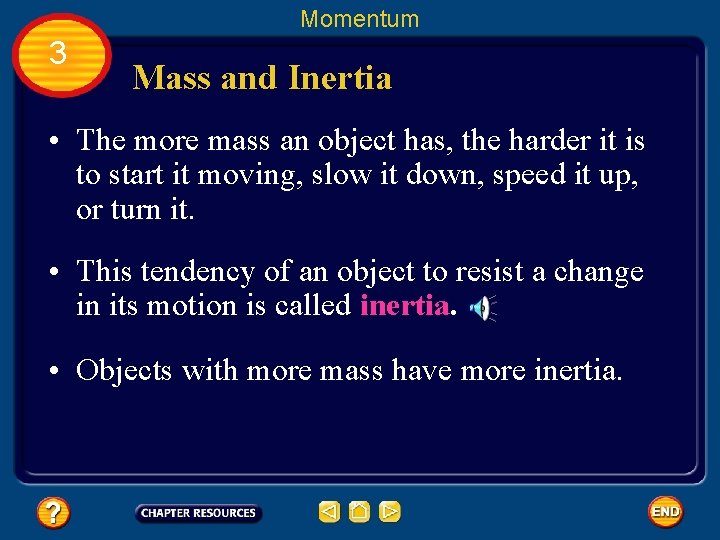 Momentum 3 Mass and Inertia • The more mass an object has, the harder