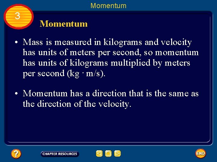 Momentum 3 Momentum • Mass is measured in kilograms and velocity has units of