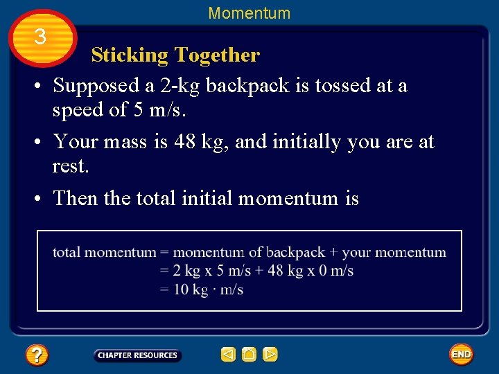 Momentum 3 Sticking Together • Supposed a 2 -kg backpack is tossed at a