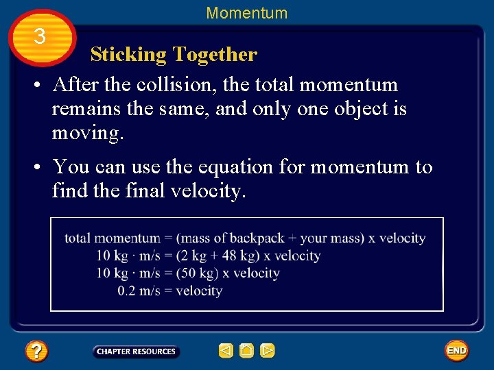 Momentum 3 Sticking Together • After the collision, the total momentum remains the same,