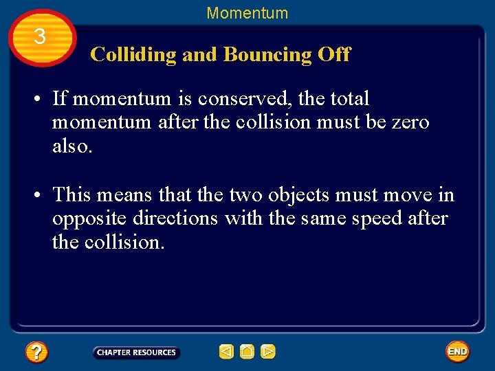 Momentum 3 Colliding and Bouncing Off • If momentum is conserved, the total momentum