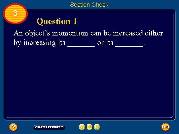 Section Check 3 Question 1 An object’s momentum can be increased either by increasing