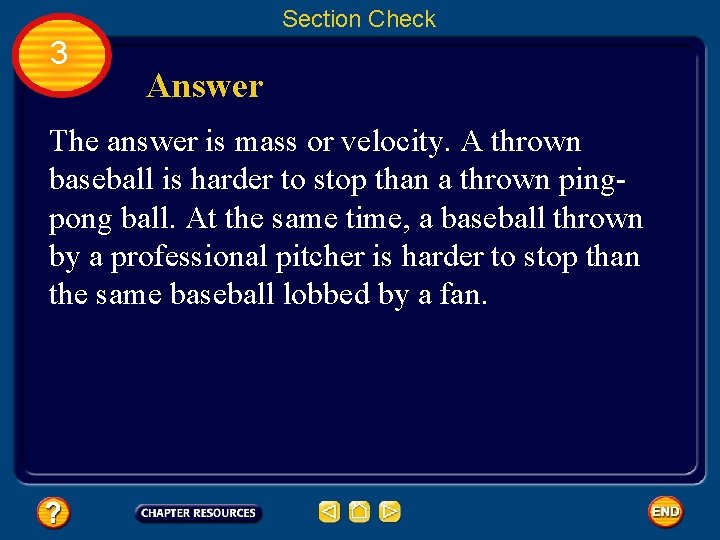 Section Check 3 Answer The answer is mass or velocity. A thrown baseball is