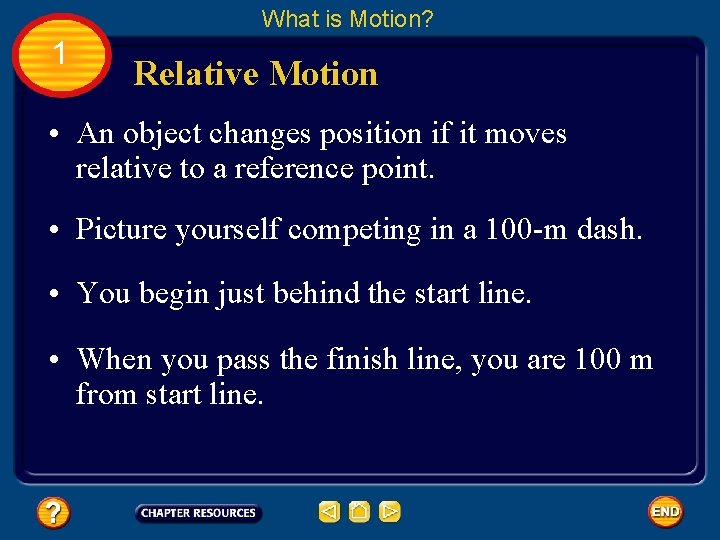 What is Motion? 1 Relative Motion • An object changes position if it moves