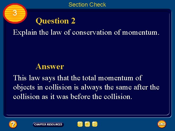 Section Check 3 Question 2 Explain the law of conservation of momentum. Answer This