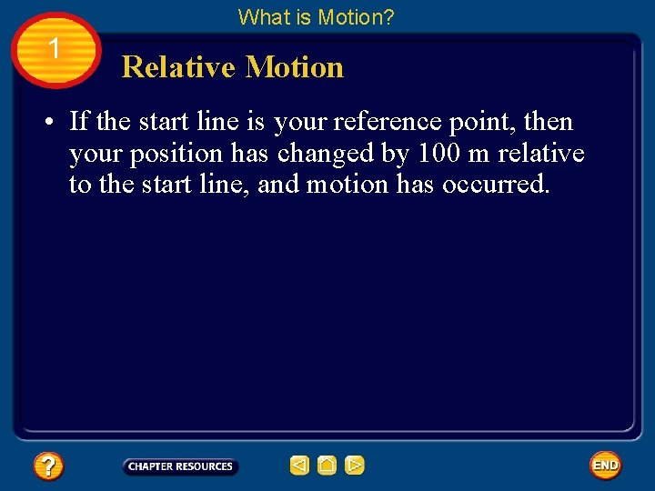 What is Motion? 1 Relative Motion • If the start line is your reference