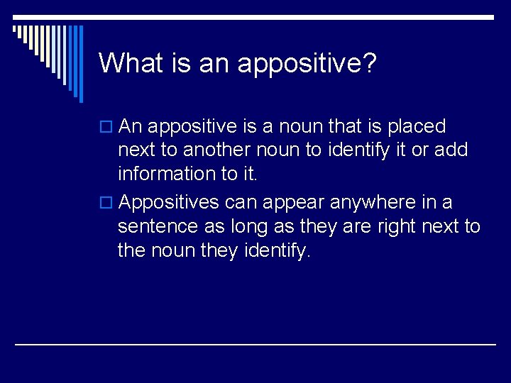 What is an appositive? o An appositive is a noun that is placed next
