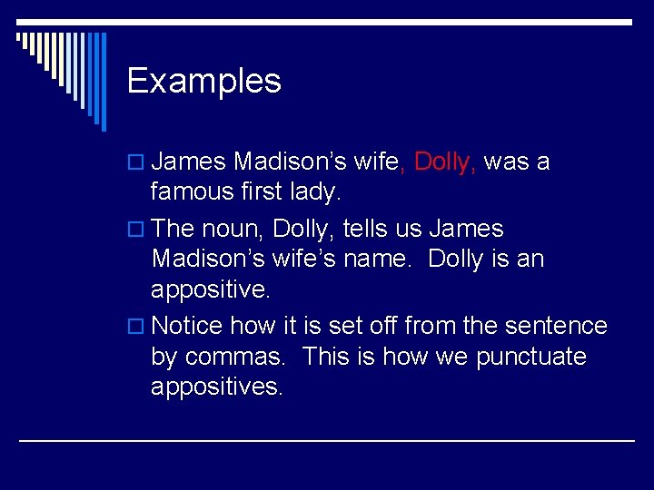 Examples o James Madison’s wife, Dolly, was a famous first lady. o The noun,