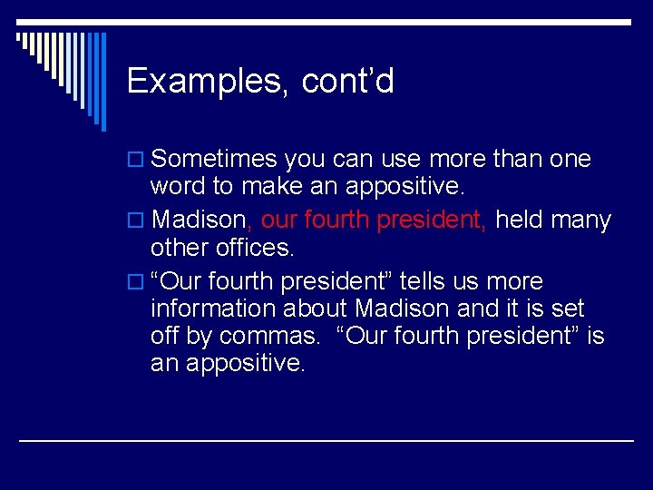 Examples, cont’d o Sometimes you can use more than one word to make an