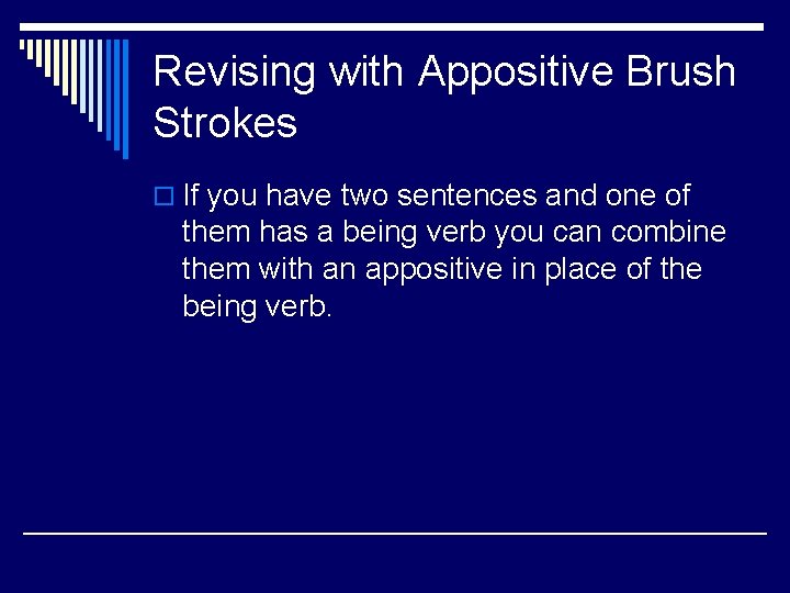 Revising with Appositive Brush Strokes o If you have two sentences and one of