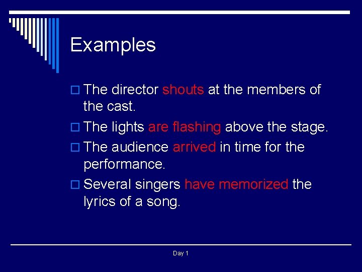 Examples o The director shouts at the members of the cast. o The lights