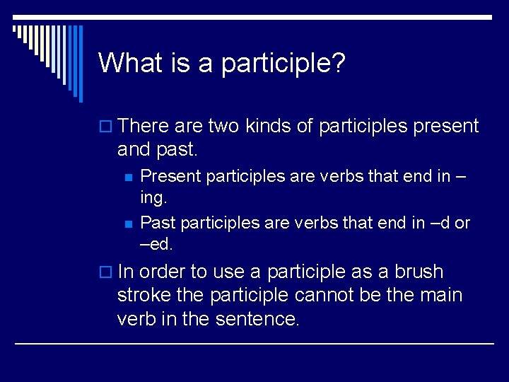 What is a participle? o There are two kinds of participles present and past.
