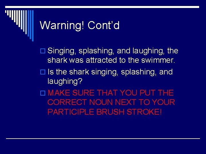 Warning! Cont’d o Singing, splashing, and laughing, the shark was attracted to the swimmer.