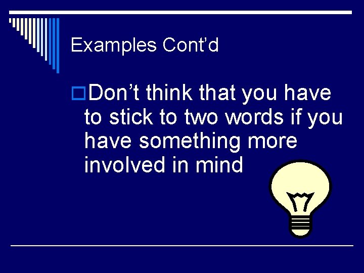 Examples Cont’d o. Don’t think that you have to stick to two words if
