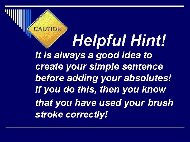 Helpful Hint! It is always a good idea to create your simple sentence before