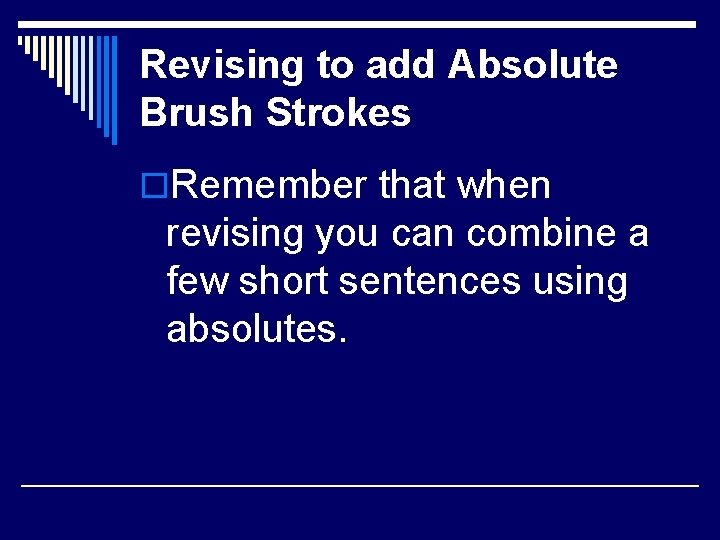 Revising to add Absolute Brush Strokes o. Remember that when revising you can combine