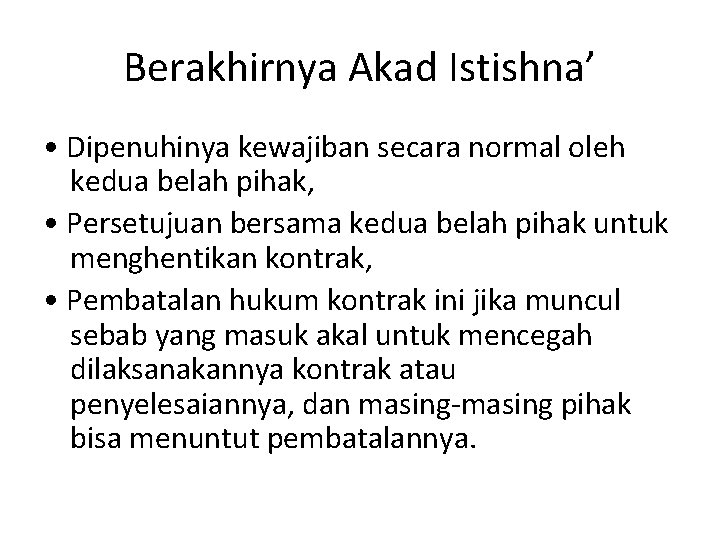 Berakhirnya Akad Istishna’ • Dipenuhinya kewajiban secara normal oleh kedua belah pihak, • Persetujuan