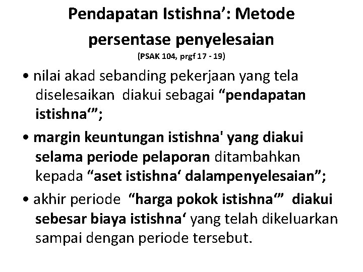 Pendapatan Istishna’: Metode persentase penyelesaian (PSAK 104, prgf 17 - 19) • nilai akad