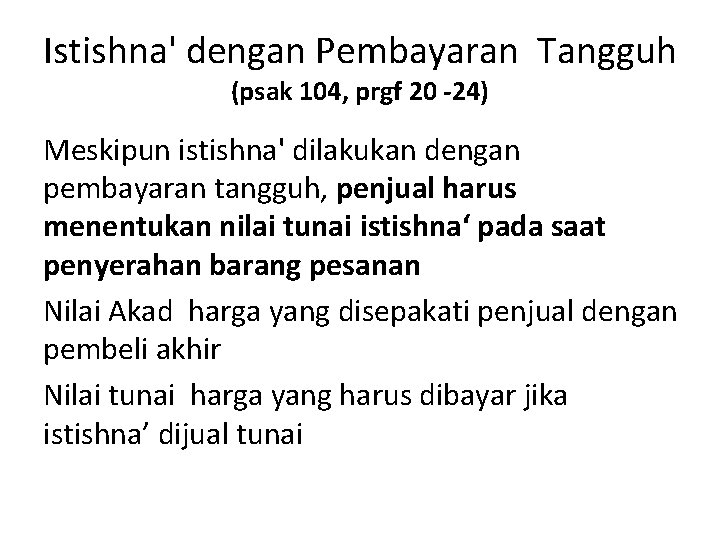 Istishna' dengan Pembayaran Tangguh (psak 104, prgf 20 -24) Meskipun istishna' dilakukan dengan pembayaran