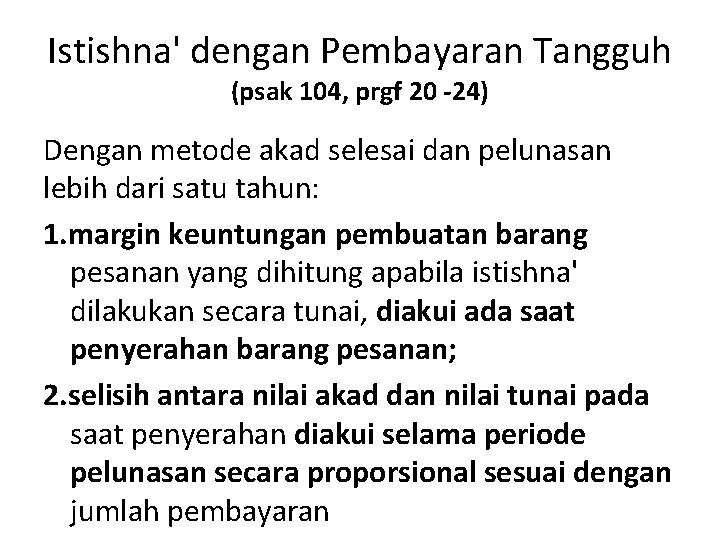 Istishna' dengan Pembayaran Tangguh (psak 104, prgf 20 -24) Dengan metode akad selesai dan