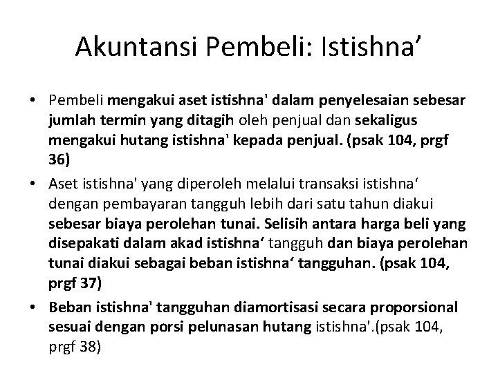 Akuntansi Pembeli: Istishna’ • Pembeli mengakui aset istishna' dalam penyelesaian sebesar jumlah termin yang