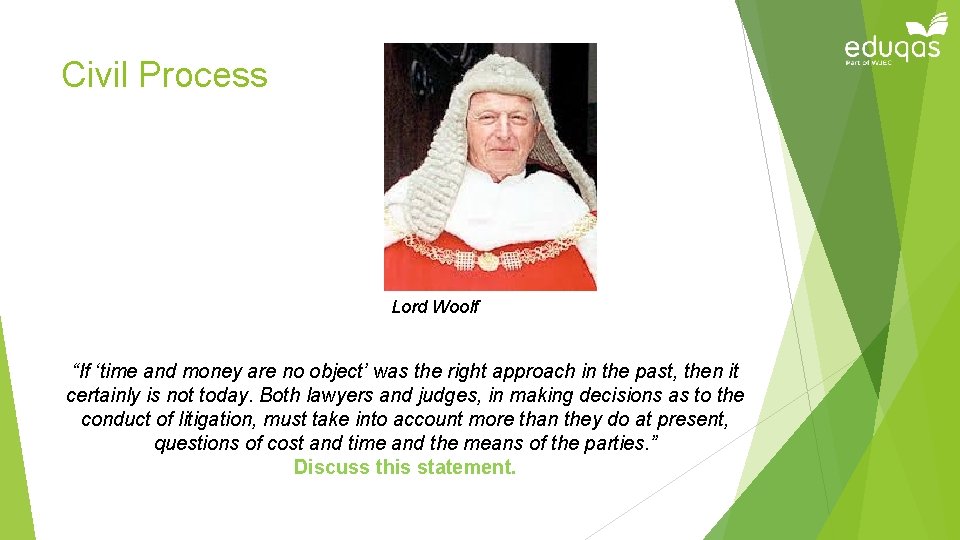 Civil Process Lord Woolf “If ‘time and money are no object’ was the right