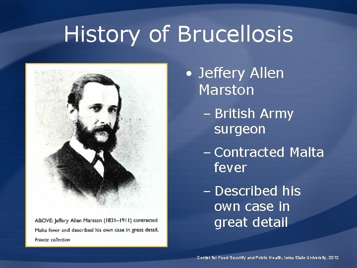 History of Brucellosis • Jeffery Allen Marston – British Army surgeon – Contracted Malta