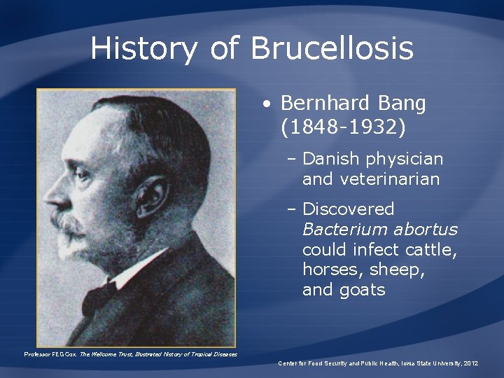 History of Brucellosis • Bernhard Bang (1848 -1932) – Danish physician and veterinarian – History of Brucellosis • Bernhard Bang (1848 -1932) – Danish physician and veterinarian –