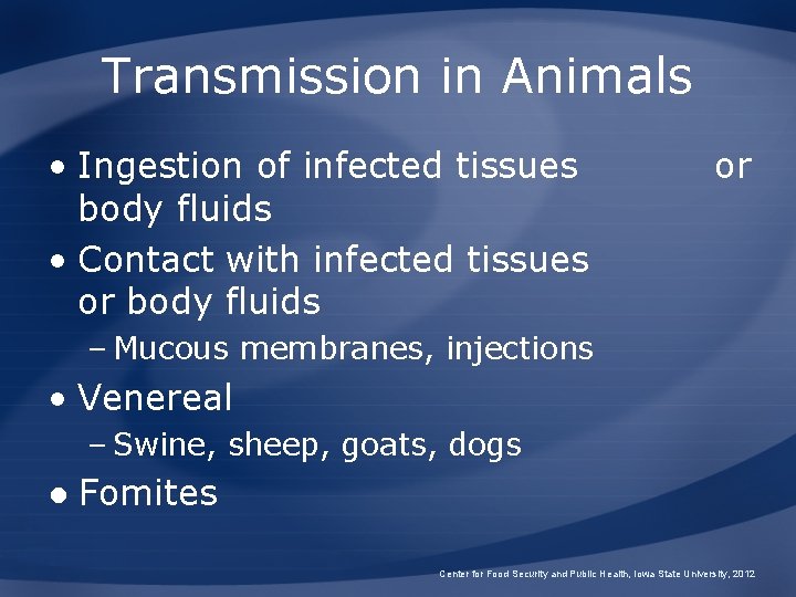 Transmission in Animals • Ingestion of infected tissues body fluids • Contact with infected Transmission in Animals • Ingestion of infected tissues body fluids • Contact with infected
