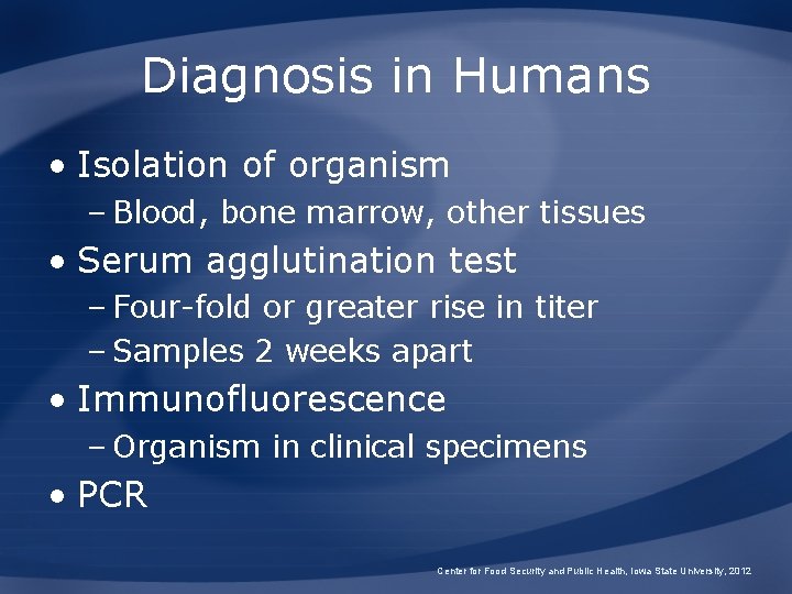 Diagnosis in Humans • Isolation of organism – Blood, bone marrow, other tissues • Diagnosis in Humans • Isolation of organism – Blood, bone marrow, other tissues •