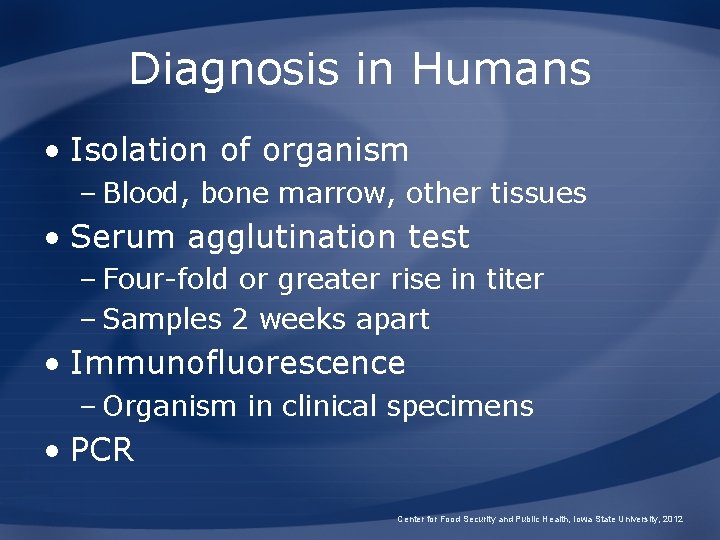 Diagnosis in Humans • Isolation of organism – Blood, bone marrow, other tissues •