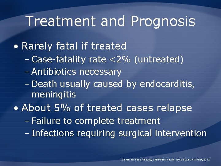 Treatment and Prognosis • Rarely fatal if treated – Case-fatality rate <2% (untreated) –