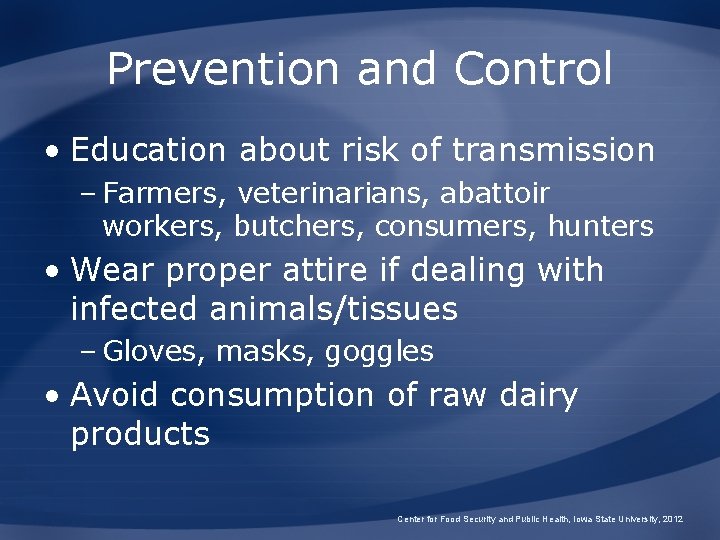 Prevention and Control • Education about risk of transmission – Farmers, veterinarians, abattoir workers,