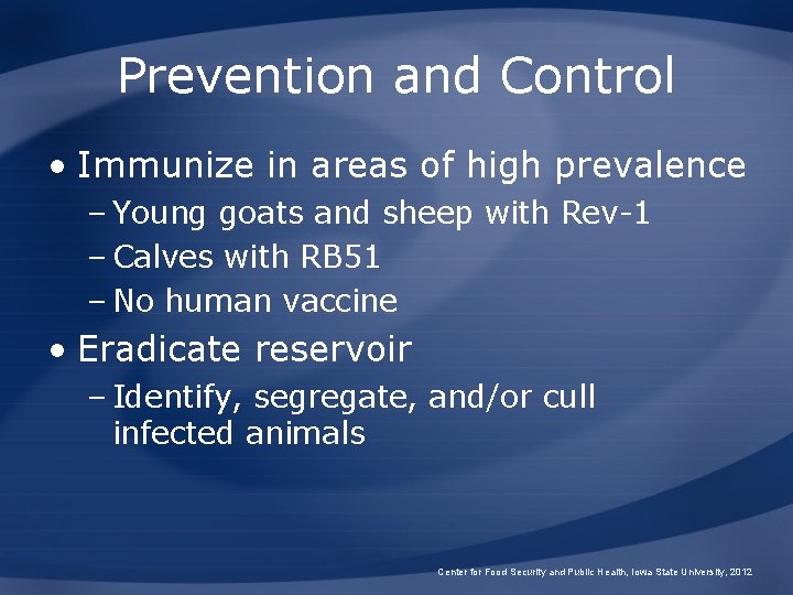 Prevention and Control • Immunize in areas of high prevalence – Young goats and