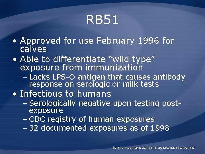 RB 51 • Approved for use February 1996 for calves • Able to differentiate