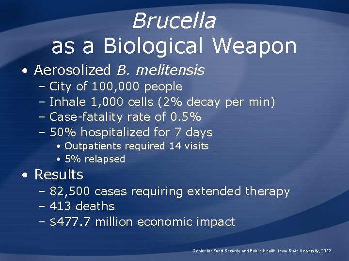 Brucella as a Biological Weapon • Aerosolized B. melitensis – City of 100, 000 Brucella as a Biological Weapon • Aerosolized B. melitensis – City of 100, 000