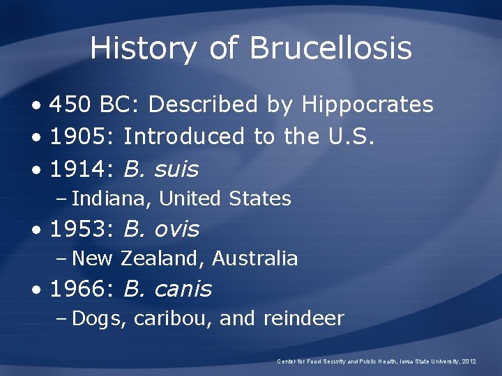 History of Brucellosis • 450 BC: Described by Hippocrates • 1905: Introduced to the History of Brucellosis • 450 BC: Described by Hippocrates • 1905: Introduced to the