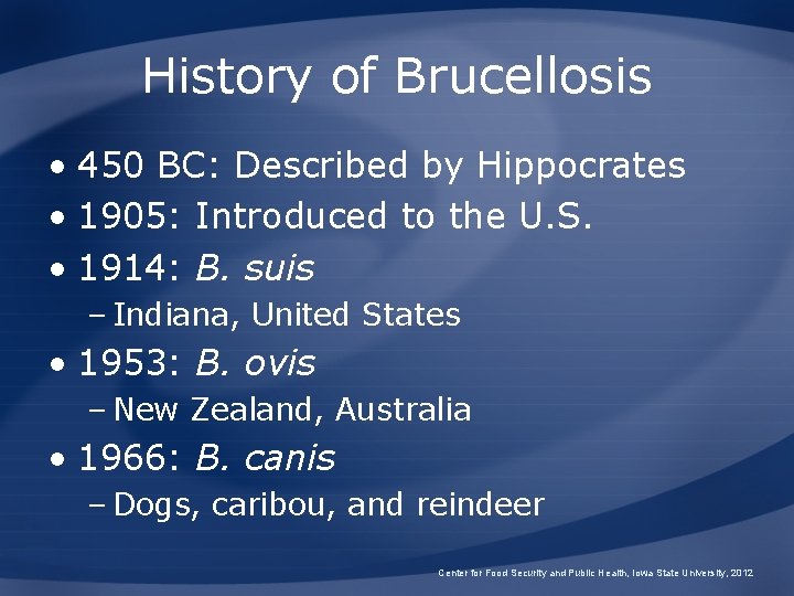 History of Brucellosis • 450 BC: Described by Hippocrates • 1905: Introduced to the