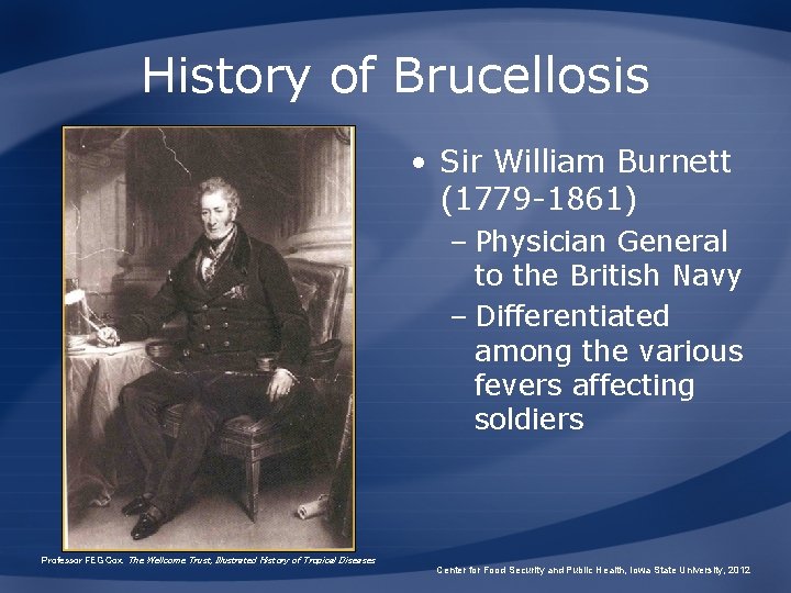 History of Brucellosis • Sir William Burnett (1779 -1861) – Physician General to the