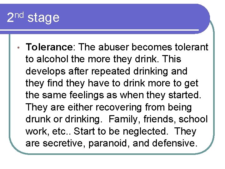 2 nd stage • Tolerance: The abuser becomes tolerant to alcohol the more they