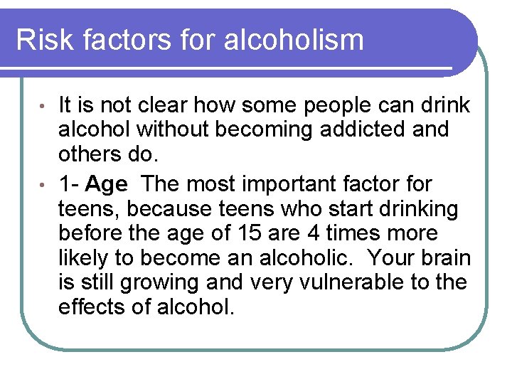 Risk factors for alcoholism It is not clear how some people can drink alcohol