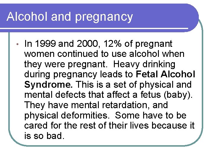 Alcohol and pregnancy • In 1999 and 2000, 12% of pregnant women continued to