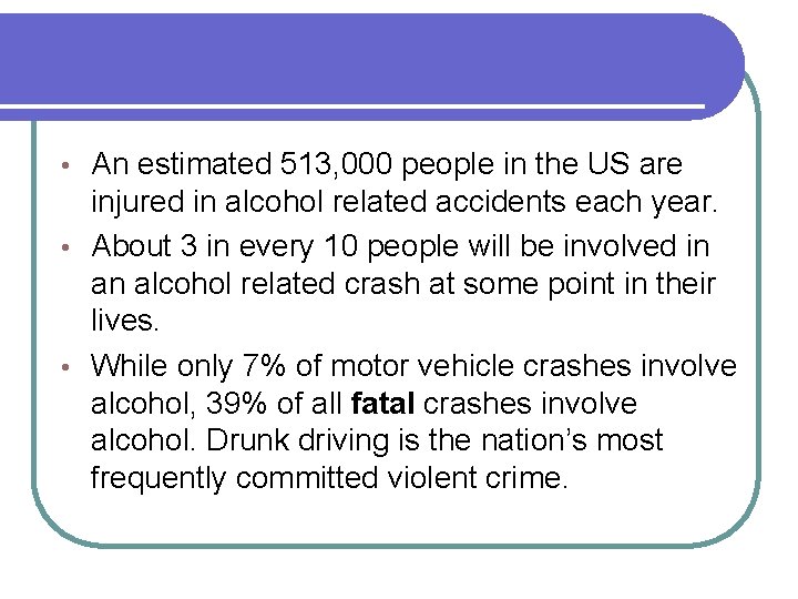 An estimated 513, 000 people in the US are injured in alcohol related accidents