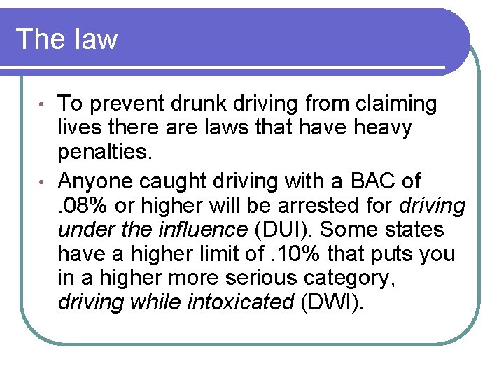 The law To prevent drunk driving from claiming lives there are laws that have