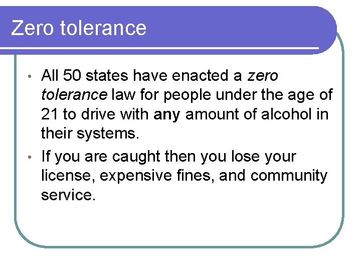 Zero tolerance All 50 states have enacted a zero tolerance law for people under