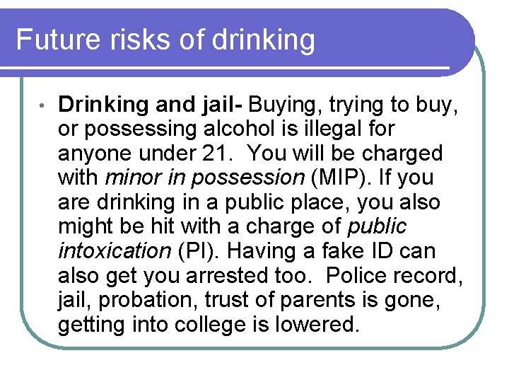 Future risks of drinking • Drinking and jail- Buying, trying to buy, or possessing