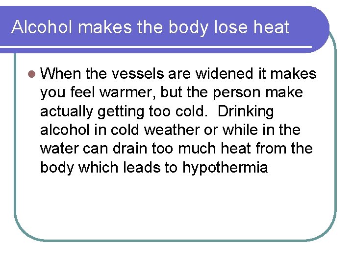 Alcohol makes the body lose heat l When the vessels are widened it makes