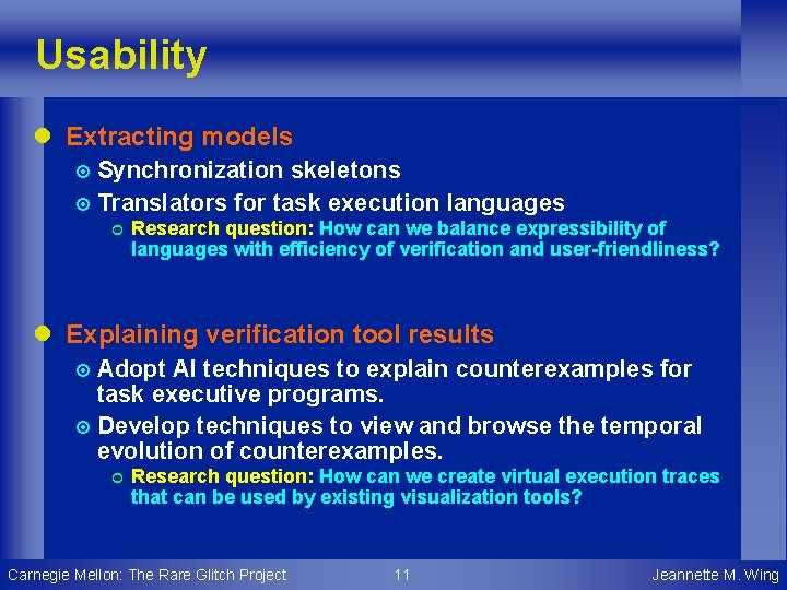 Usability l Extracting models ¤ Synchronization skeletons ¤ Translators for task execution languages ¢